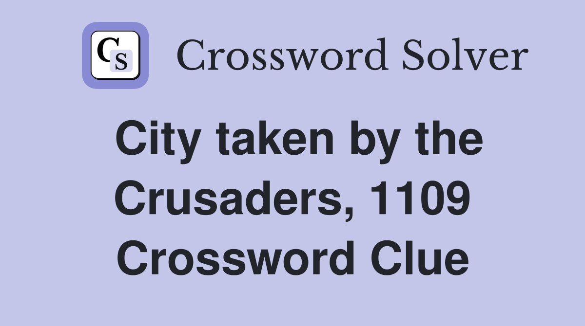 City taken by the Crusaders, 1109 Crossword Clue