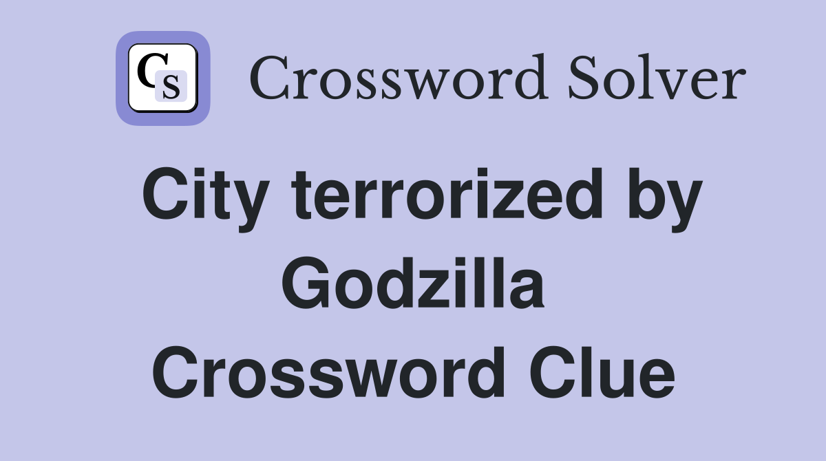 City terrorized by Godzilla Crossword Clue