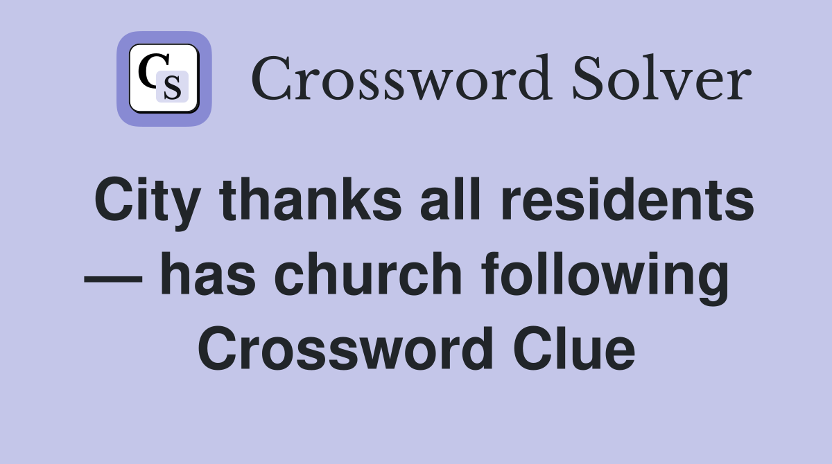 City thanks all residents — has church following  Crossword Clue