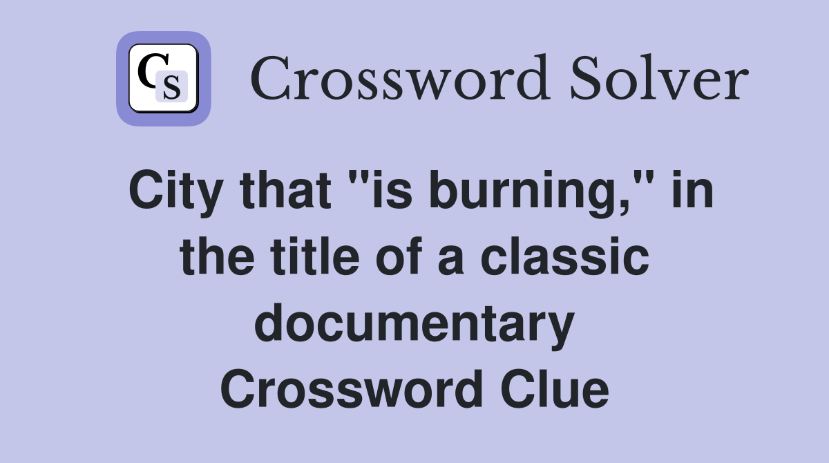 City that "is burning," in the title of a classic documentary Crossword Clue