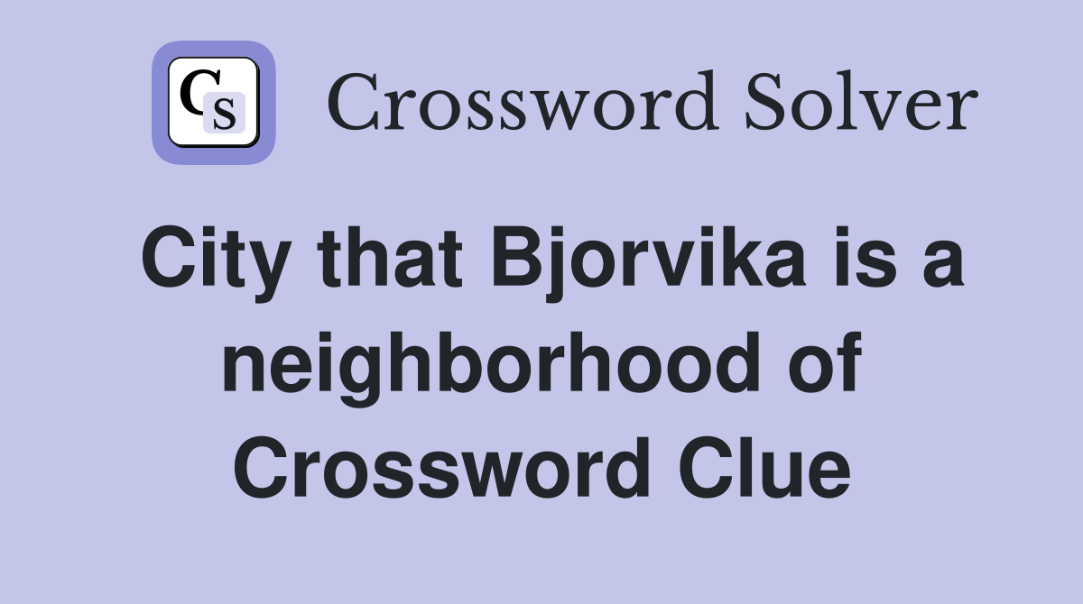 City that Bjorvika is a neighborhood of Crossword Clue