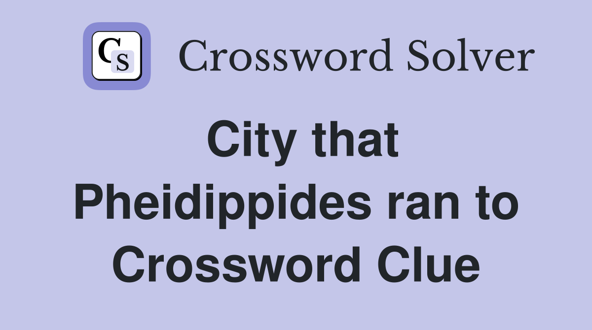 City that Pheidippides ran to Crossword Clue
