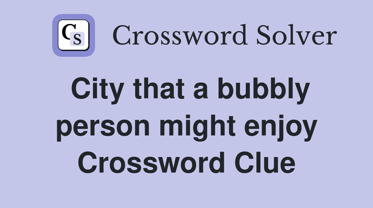 City that a bubbly person might enjoy Crossword Clue