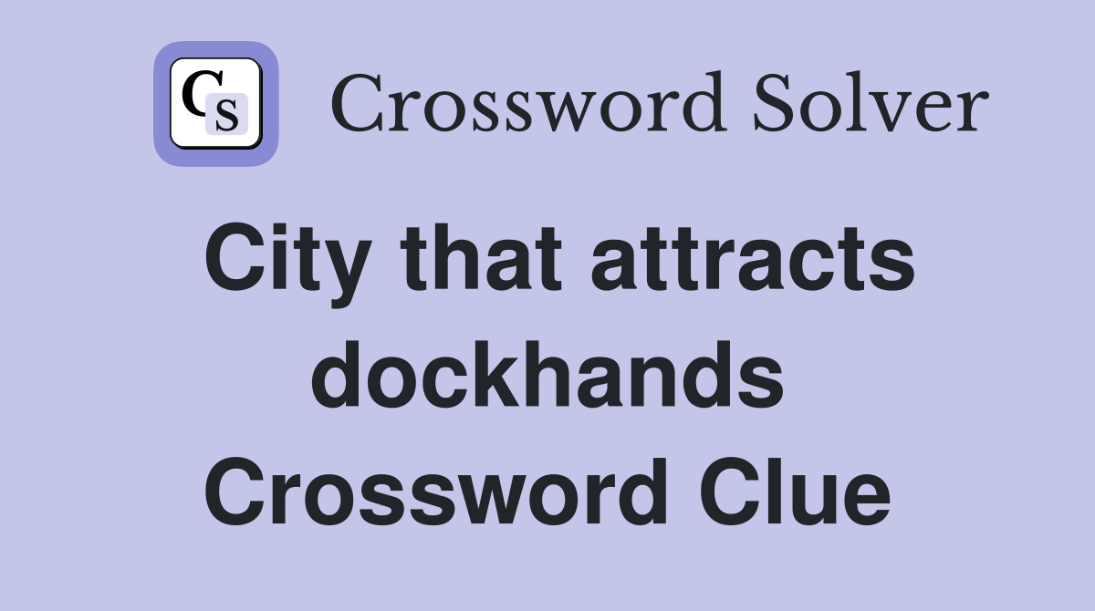City that attracts dockhands Crossword Clue