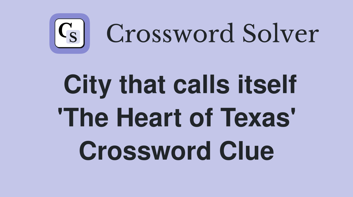 City that calls itself 'The Heart of Texas' Crossword Clue
