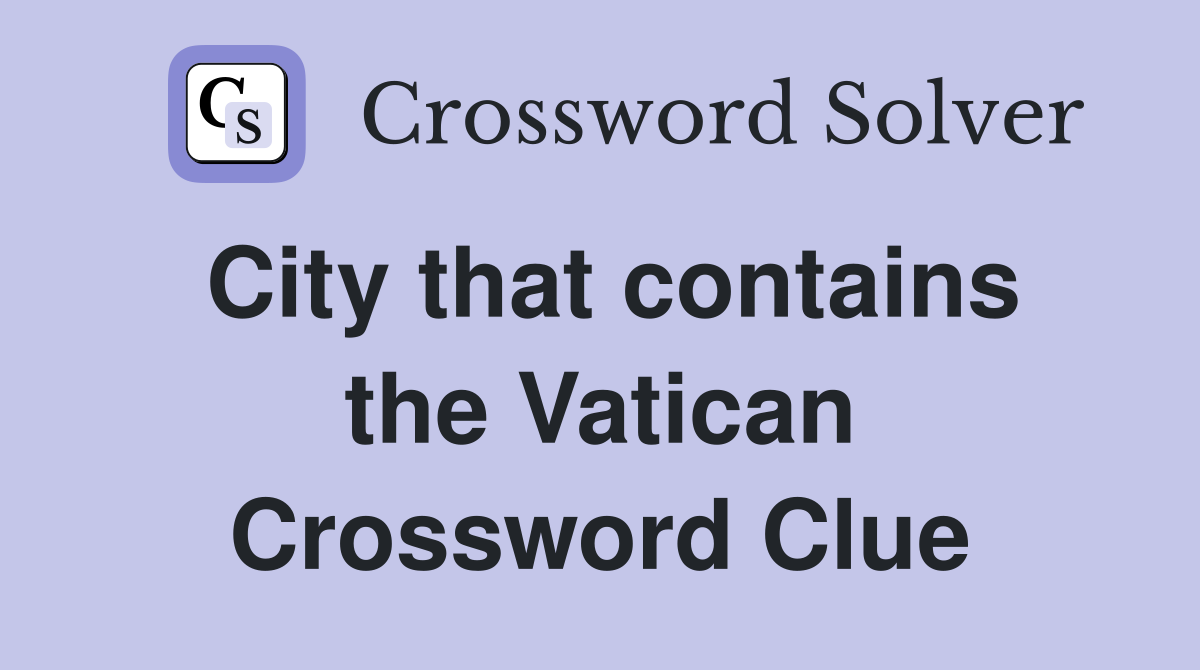 City that contains the Vatican Crossword Clue