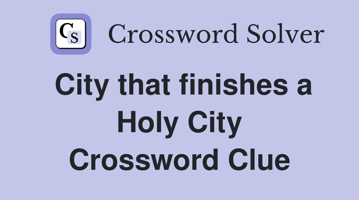 City that finishes a Holy City Crossword Clue
