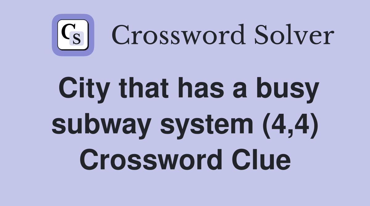 City that has a busy subway system (4,4) Crossword Clue