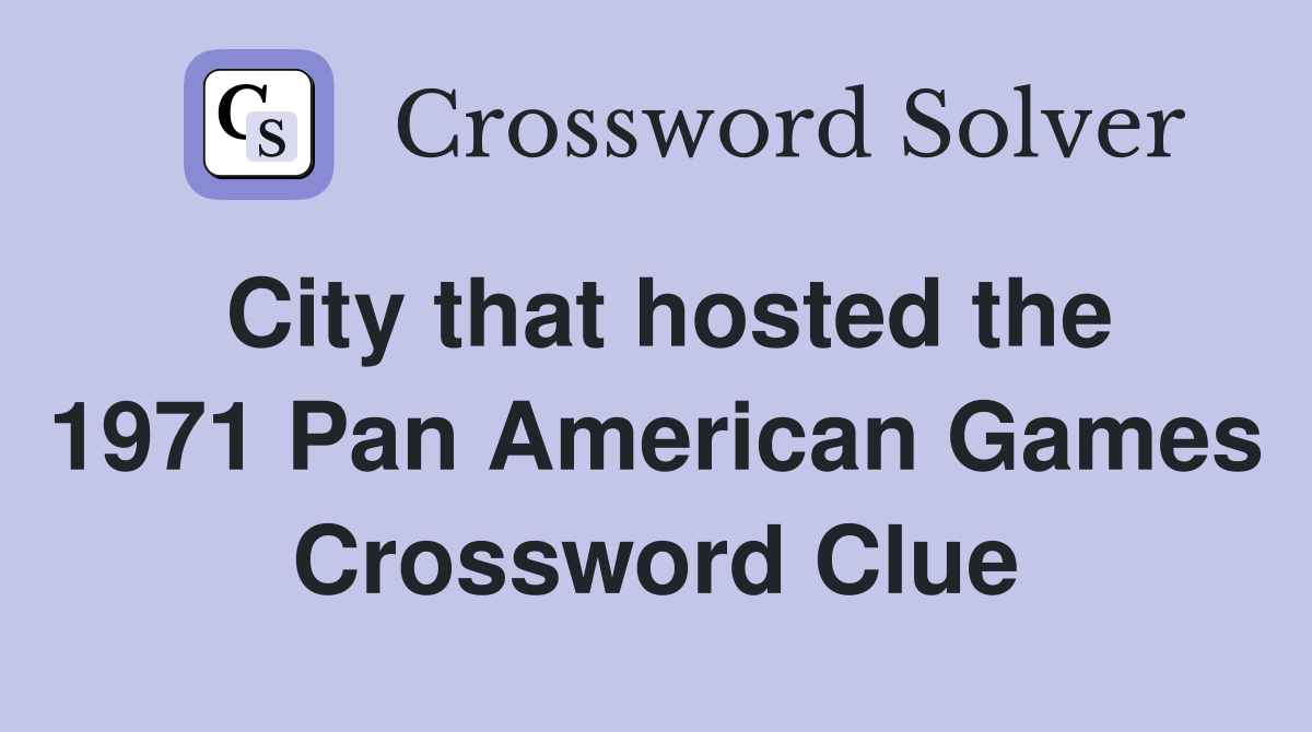 City that hosted the 1971 Pan American Games Crossword Clue
