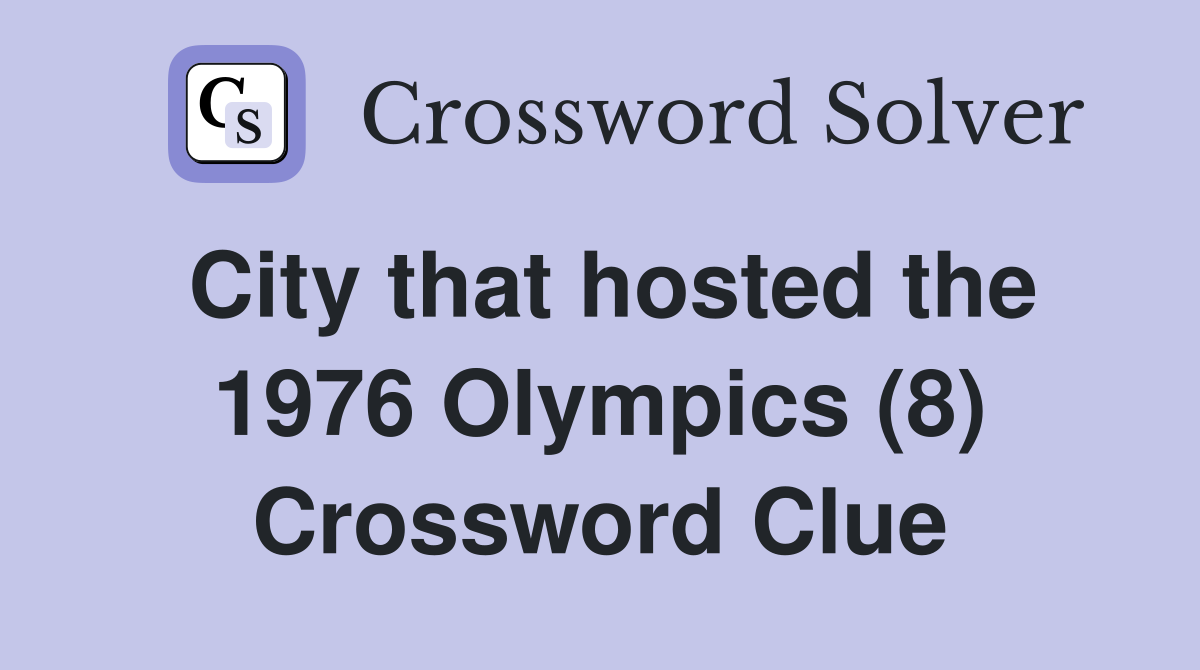City that hosted the 1976 Olympics (8) Crossword Clue
