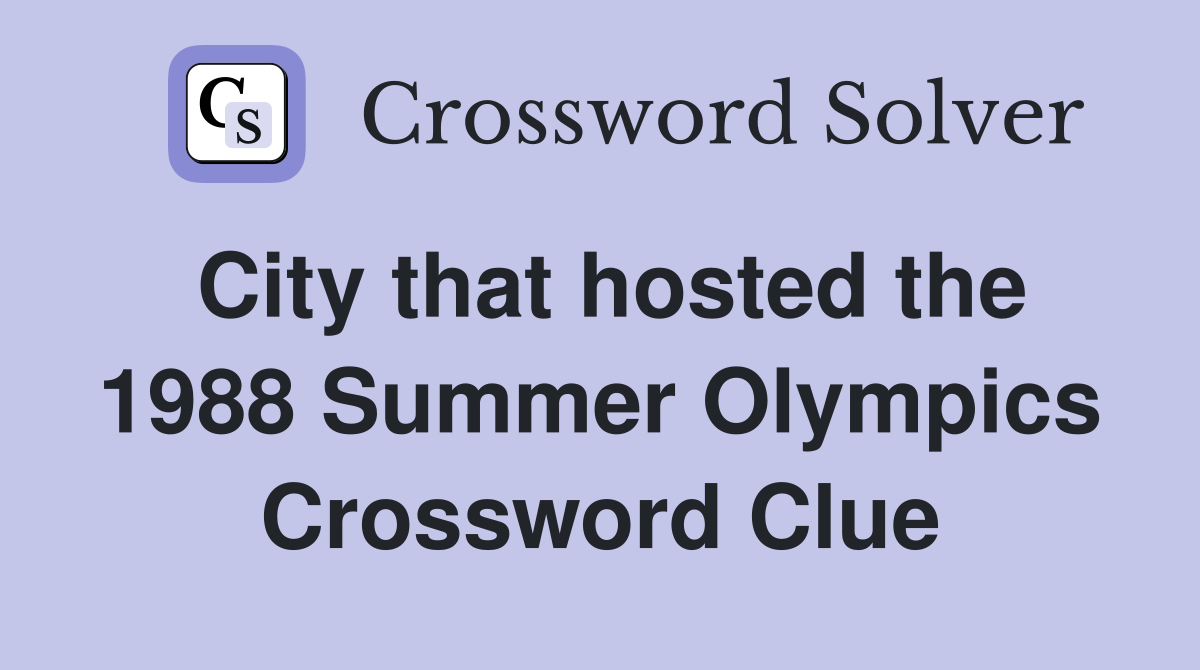 City that hosted the 1988 Summer Olympics Crossword Clue