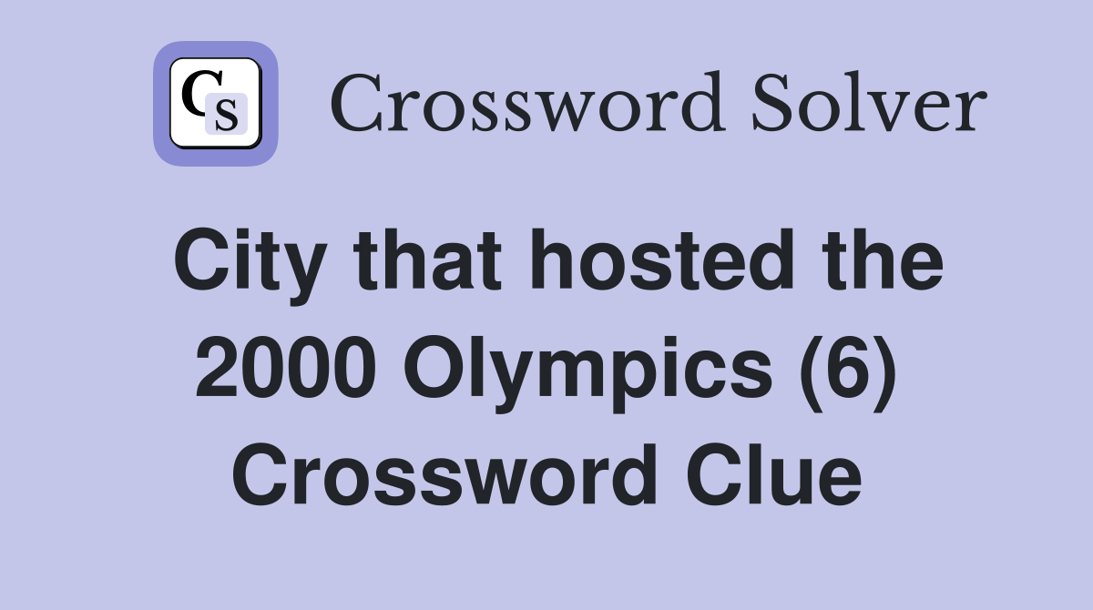 City that hosted the 2000 Olympics (6) Crossword Clue