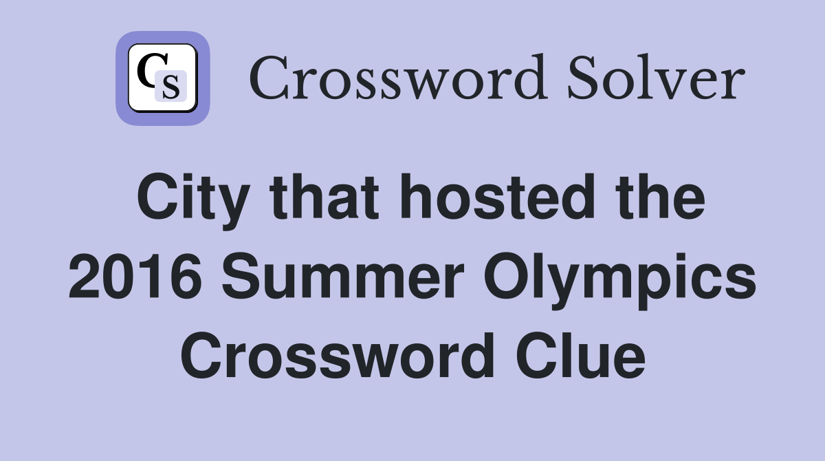 City that hosted the 2016 Summer Olympics Crossword Clue
