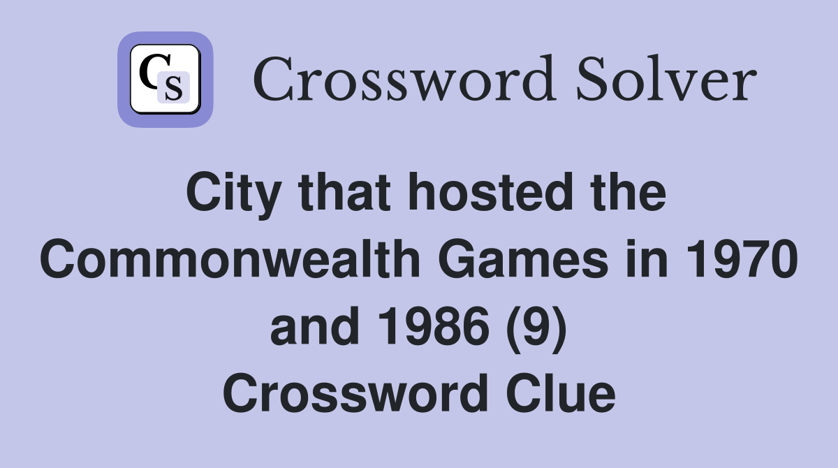 City that hosted the Commonwealth Games in 1970 and 1986 (9) Crossword Clue