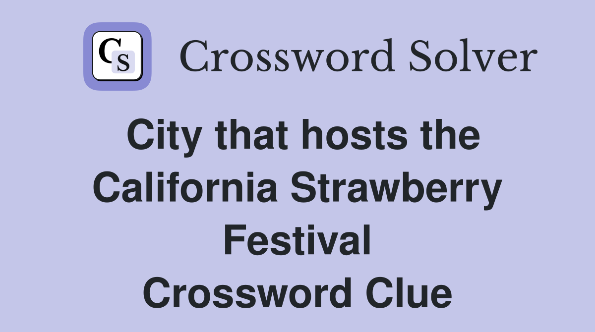 City that hosts the California Strawberry Festival Crossword Clue