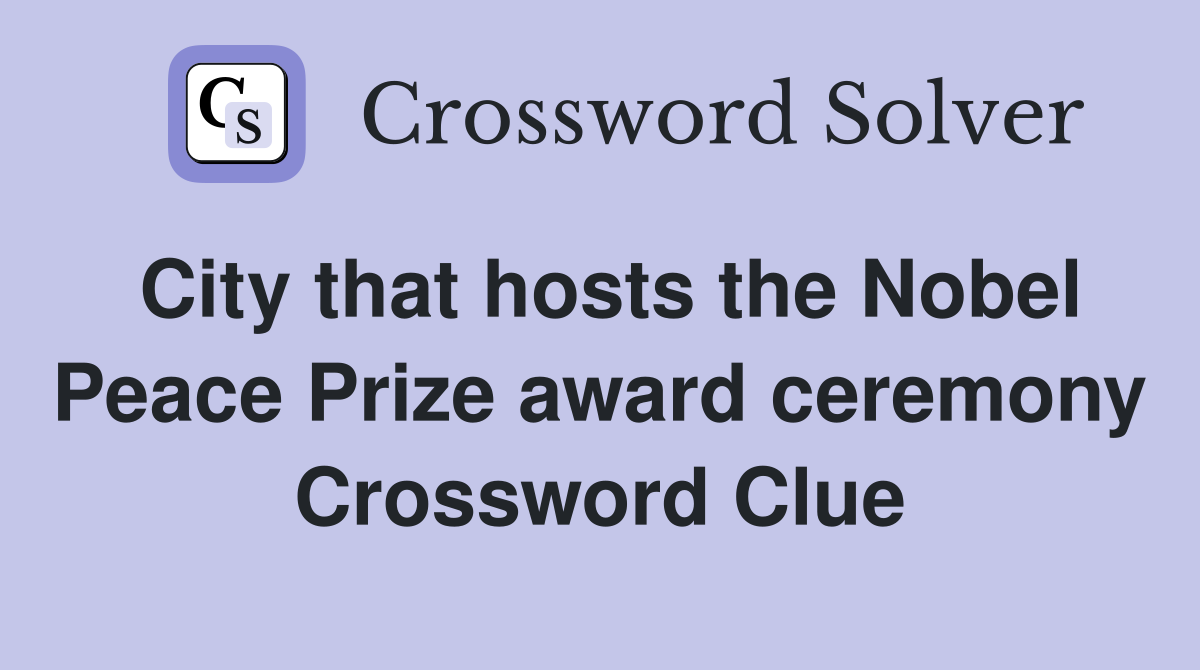 City that hosts the Nobel Peace Prize award ceremony Crossword Clue