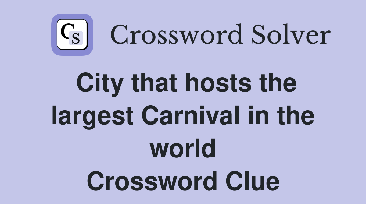 City that hosts the largest Carnival in the world Crossword Clue