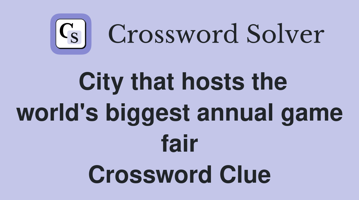 City that hosts the world's biggest annual game fair Crossword Clue
