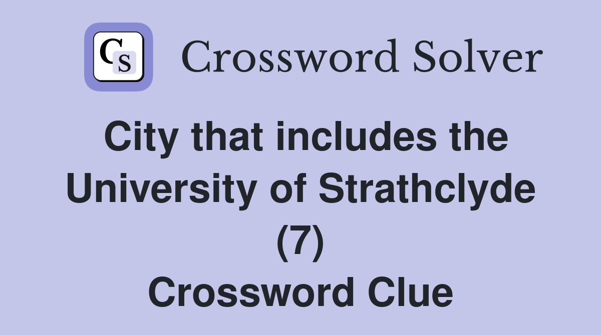 City that includes the University of Strathclyde (7) Crossword Clue