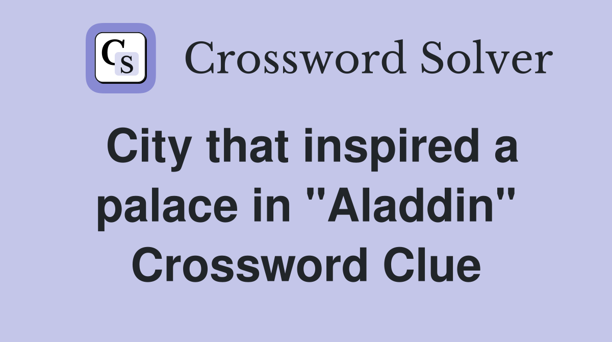 City that inspired a palace in "Aladdin" Crossword Clue