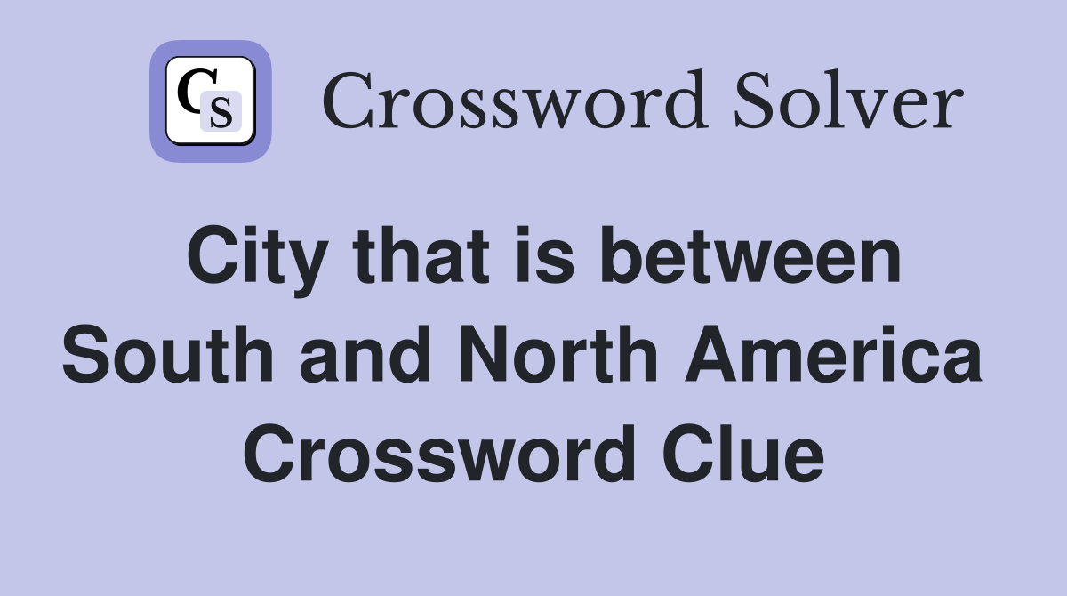 City that is between South and North America  Crossword Clue