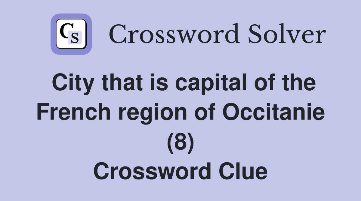 City that is capital of the French region of Occitanie (8) Crossword Clue
