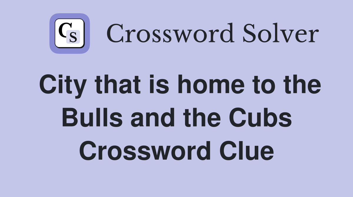 City that is home to the Bulls and the Cubs Crossword Clue