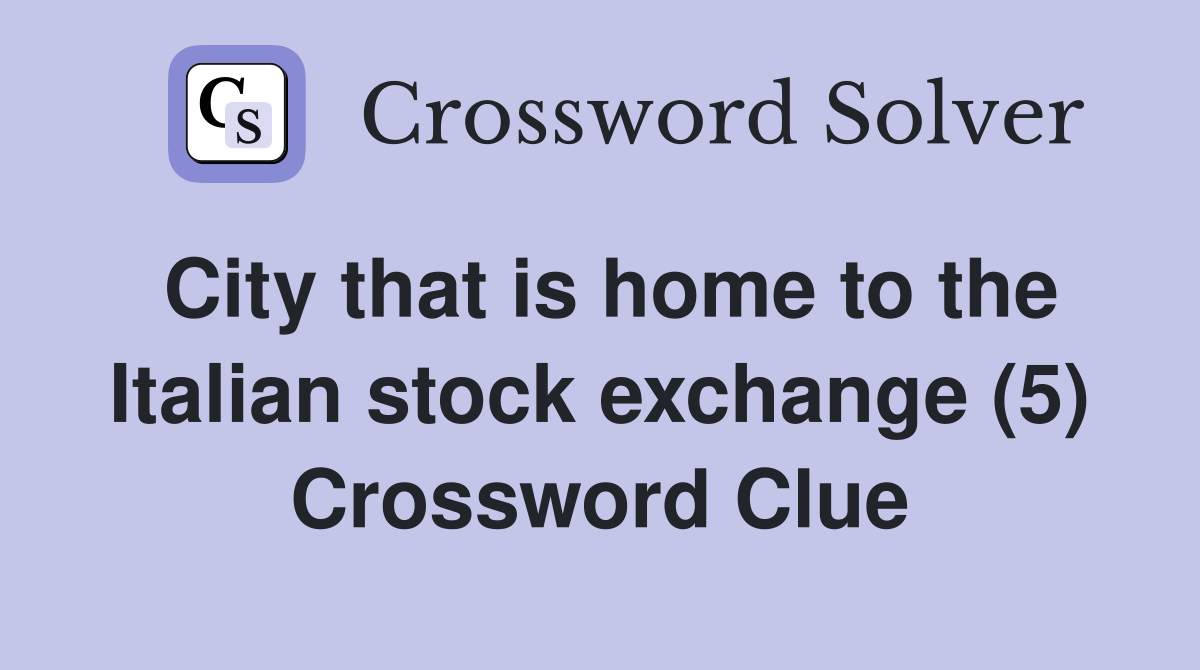 City that is home to the Italian stock exchange (5) Crossword Clue