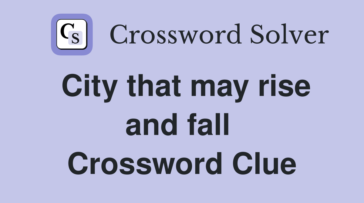 City that may rise and fall  Crossword Clue