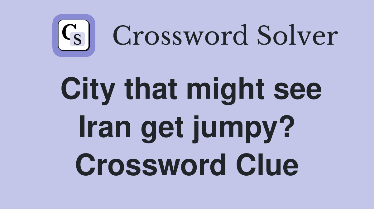 City that might see Iran get jumpy? Crossword Clue
