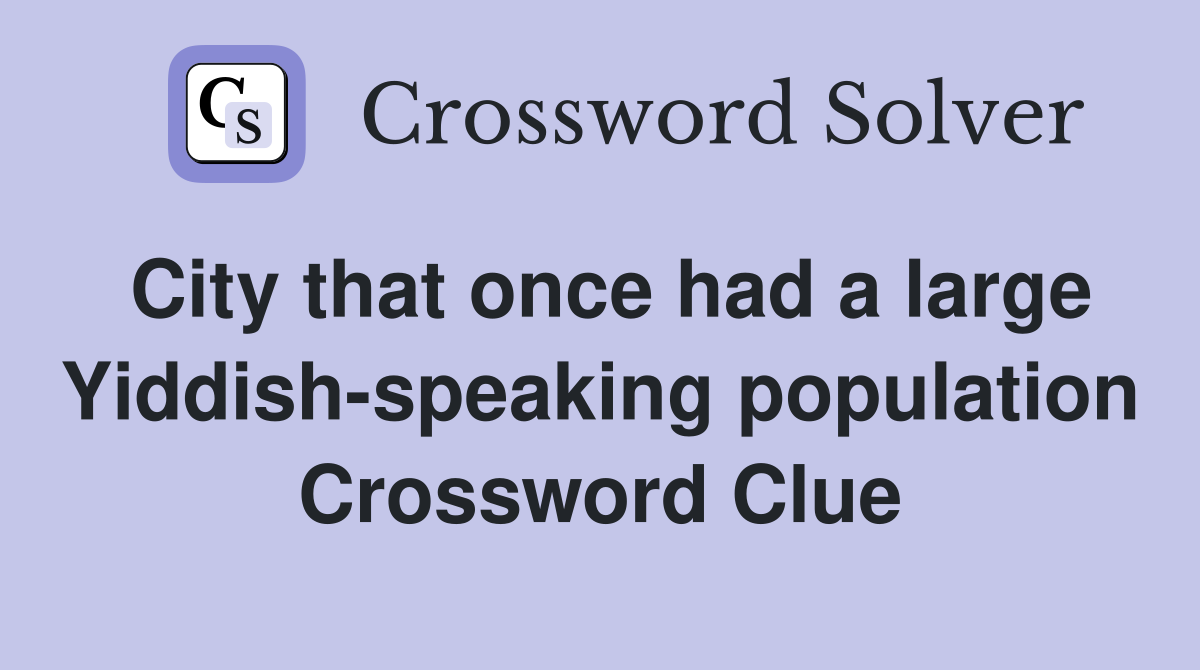 City that once had a large Yiddish-speaking population Crossword Clue