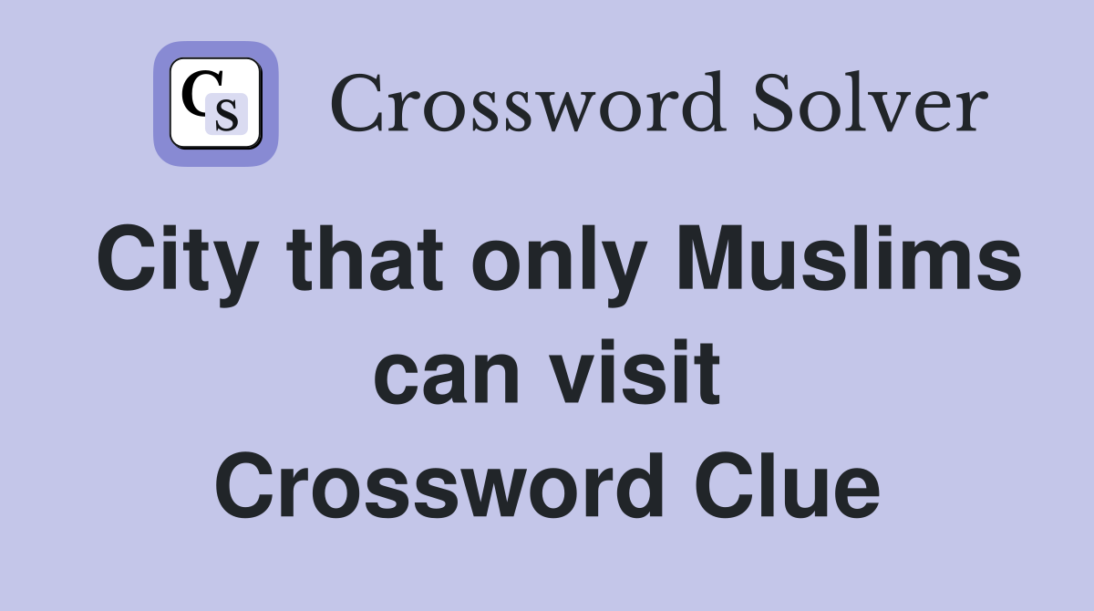 City that only Muslims can visit Crossword Clue
