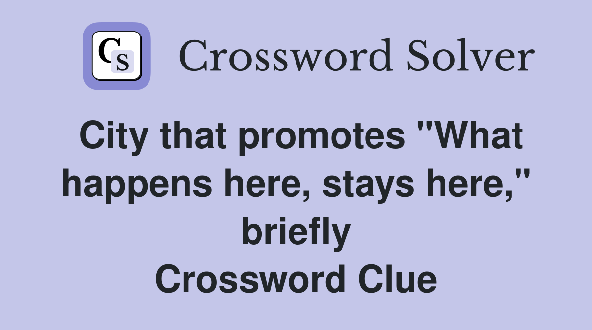City that promotes "What happens here, stays here," briefly Crossword Clue