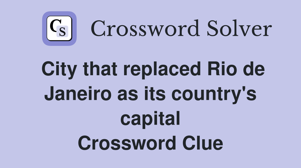 City that replaced Rio de Janeiro as its country's capital Crossword Clue