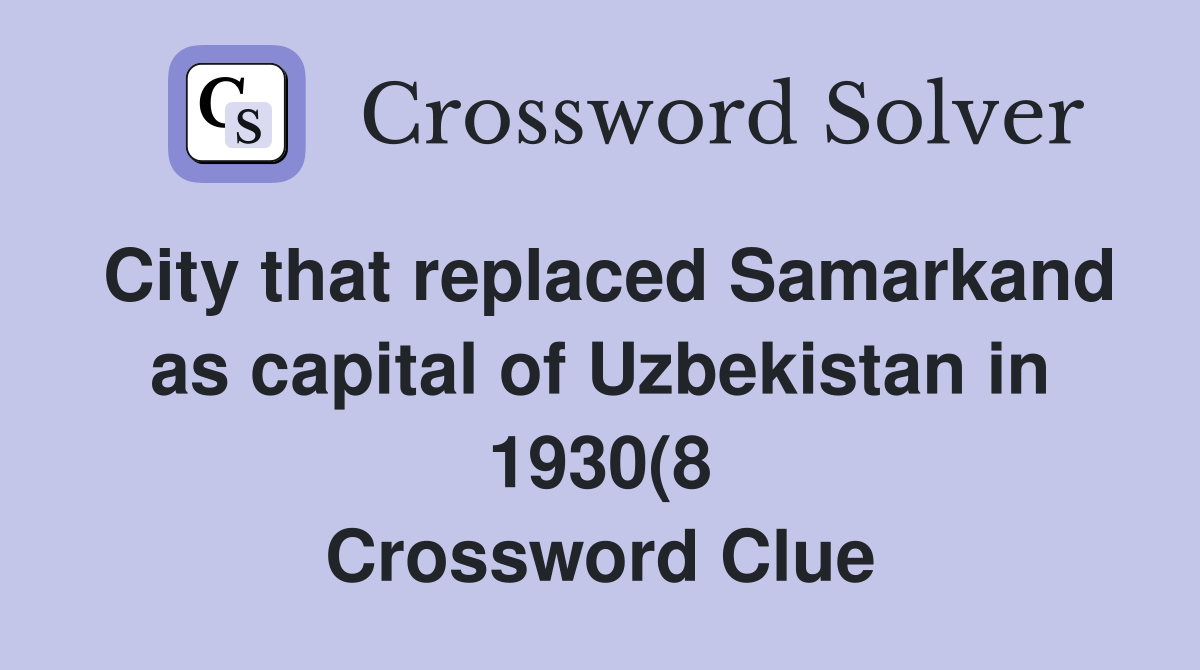 City that replaced Samarkand as capital of Uzbekistan in 1930(8 City that replaced Samarkand as capital of Uzbekistan in 1930(8