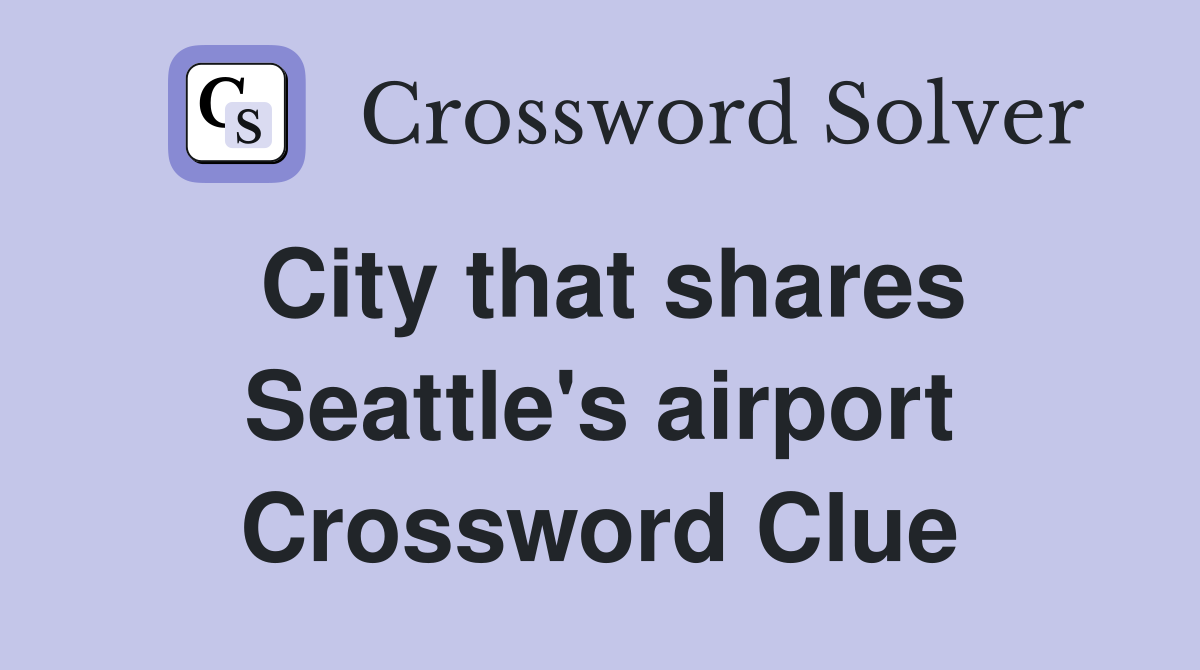 City that shares Seattle's airport Crossword Clue