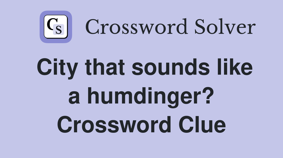 City that sounds like a humdinger? Crossword Clue