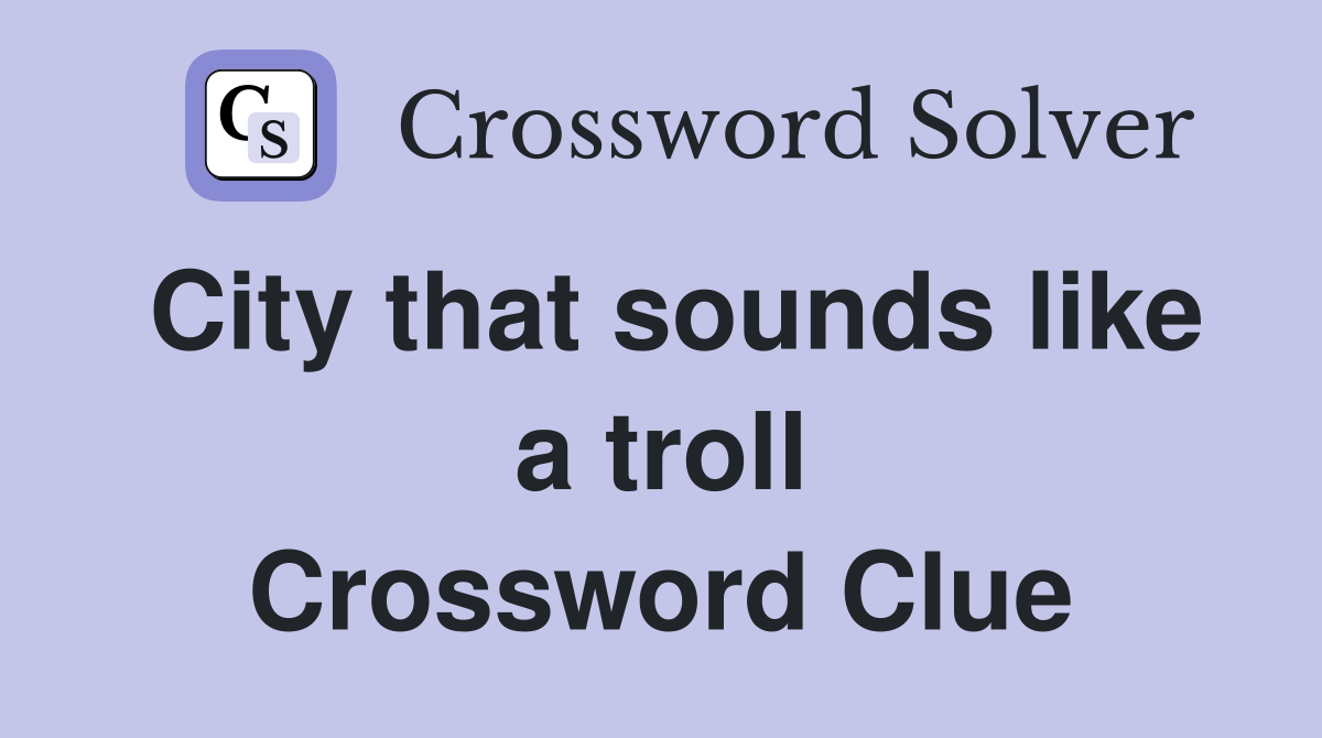 City that sounds like a troll Crossword Clue