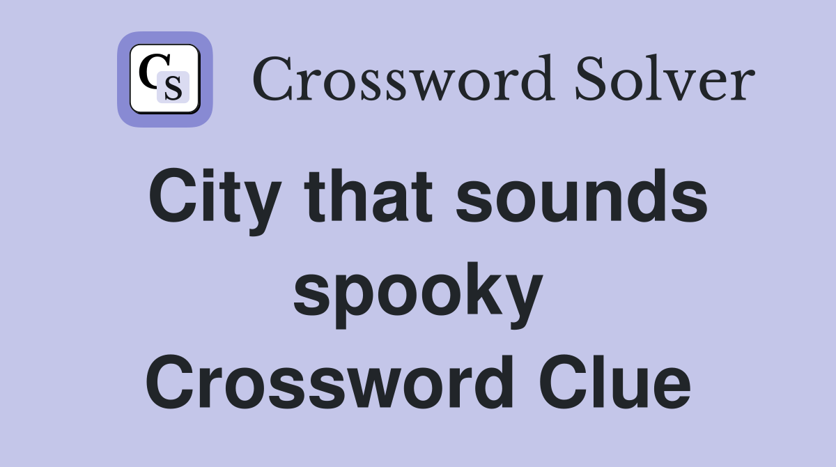 City that sounds spooky Crossword Clue
