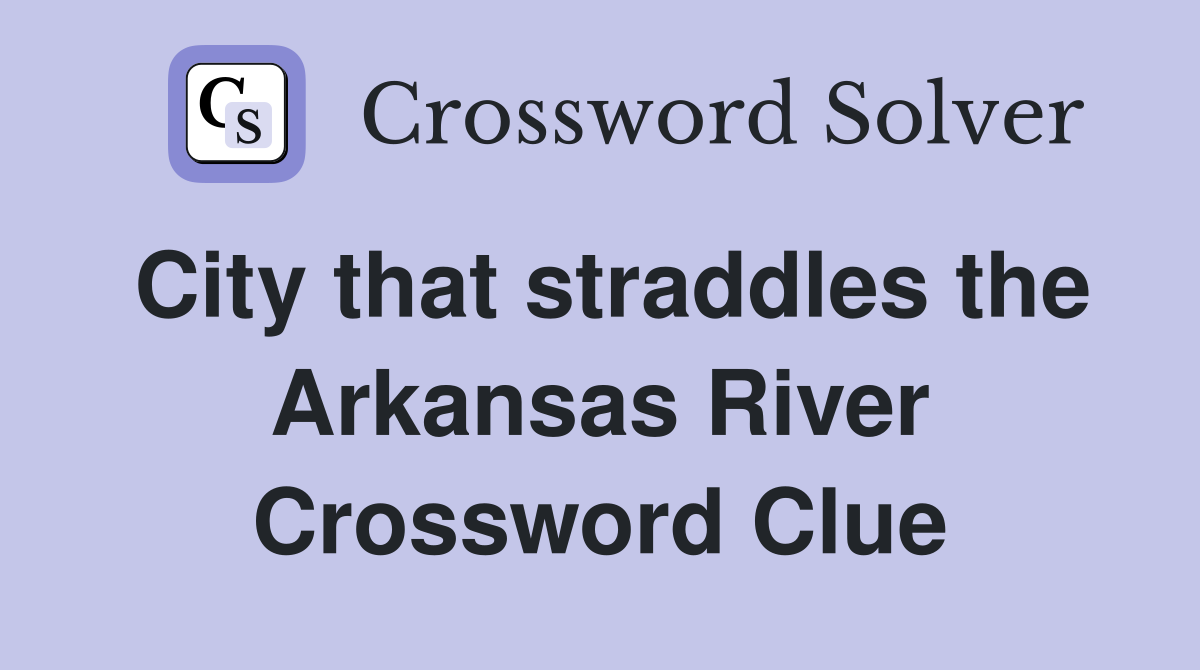 City that straddles the Arkansas River Crossword Clue