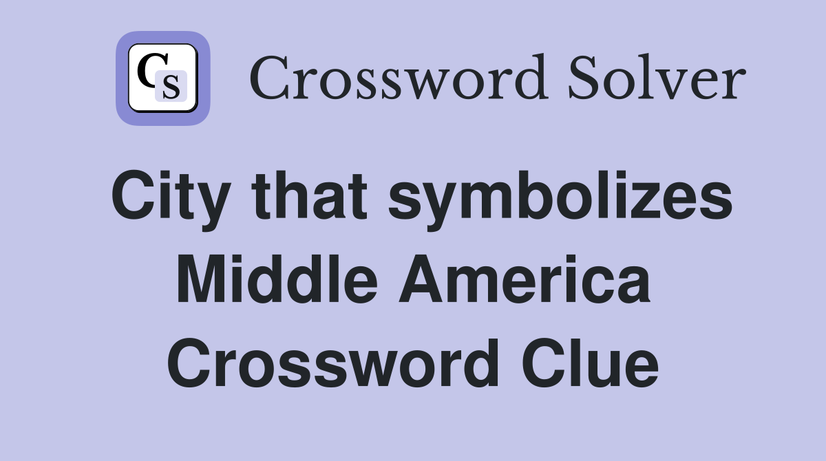 City that symbolizes Middle America Crossword Clue