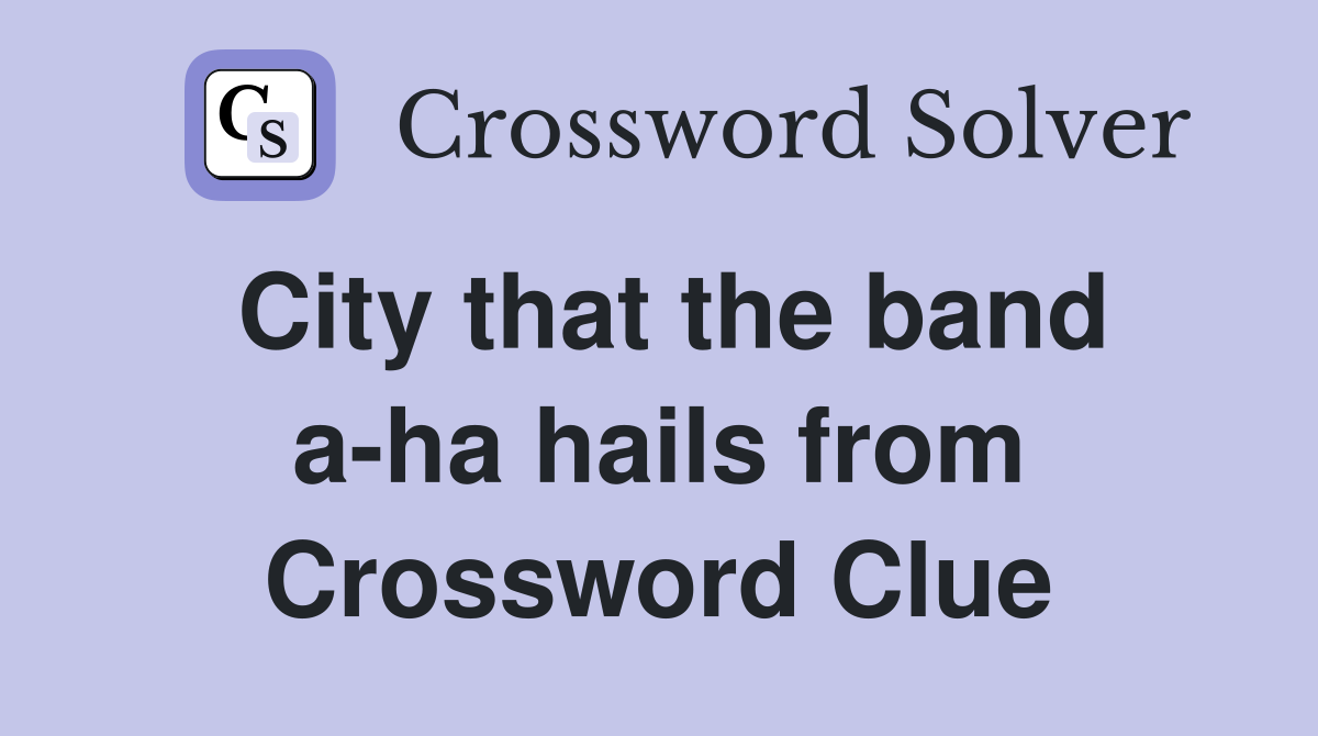 City that the band a-ha hails from Crossword Clue