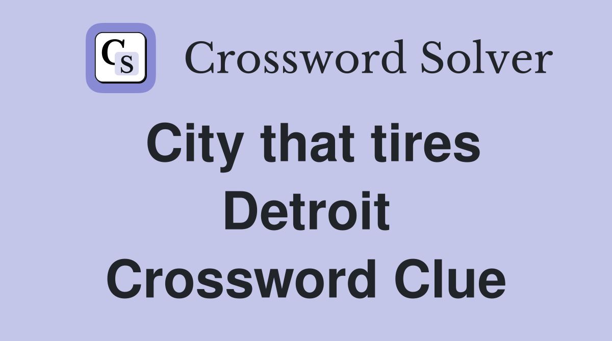 City that tires Detroit Crossword Clue