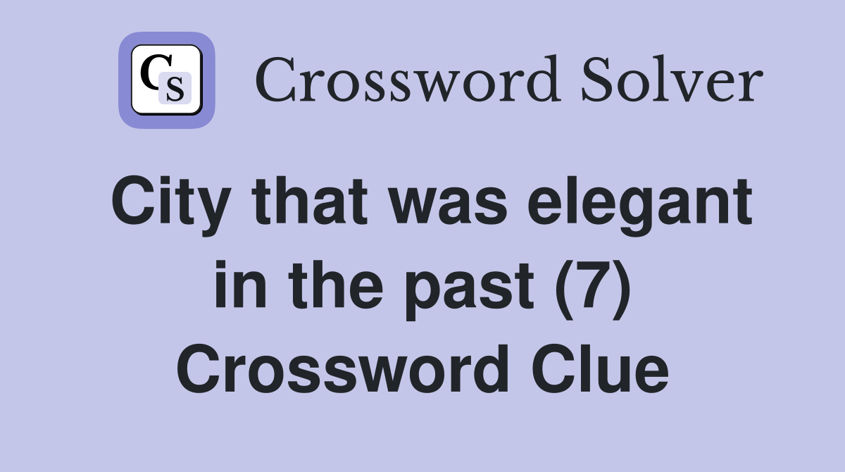 City that was elegant in the past (7) Crossword Clue