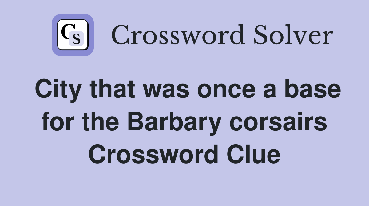 City that was once a base for the Barbary corsairs Crossword Clue