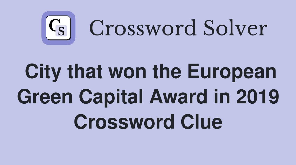 City that won the European Green Capital Award in 2019 Crossword Clue