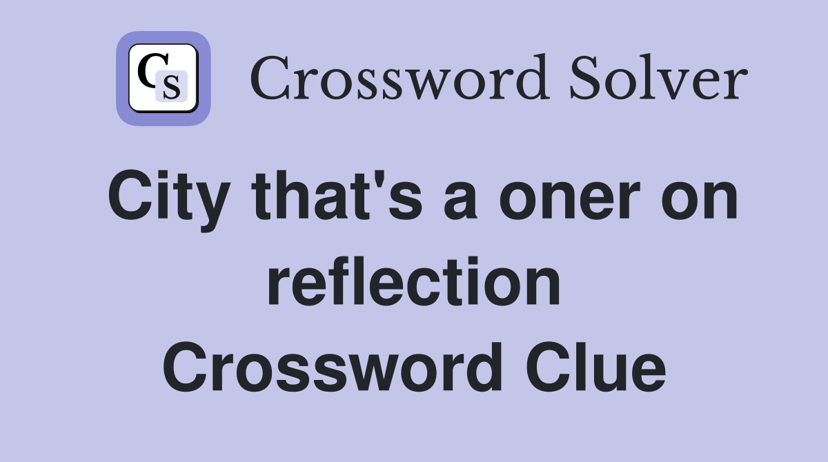 City that's a oner on reflection Crossword Clue