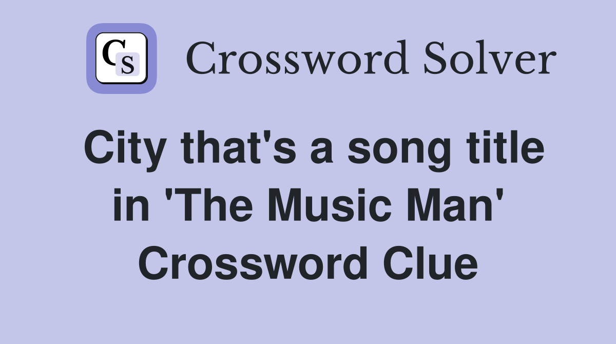 City that's a song title in 'The Music Man' Crossword Clue
