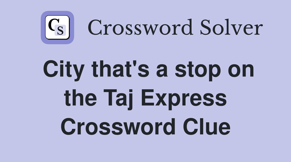 City that's a stop on the Taj Express Crossword Clue