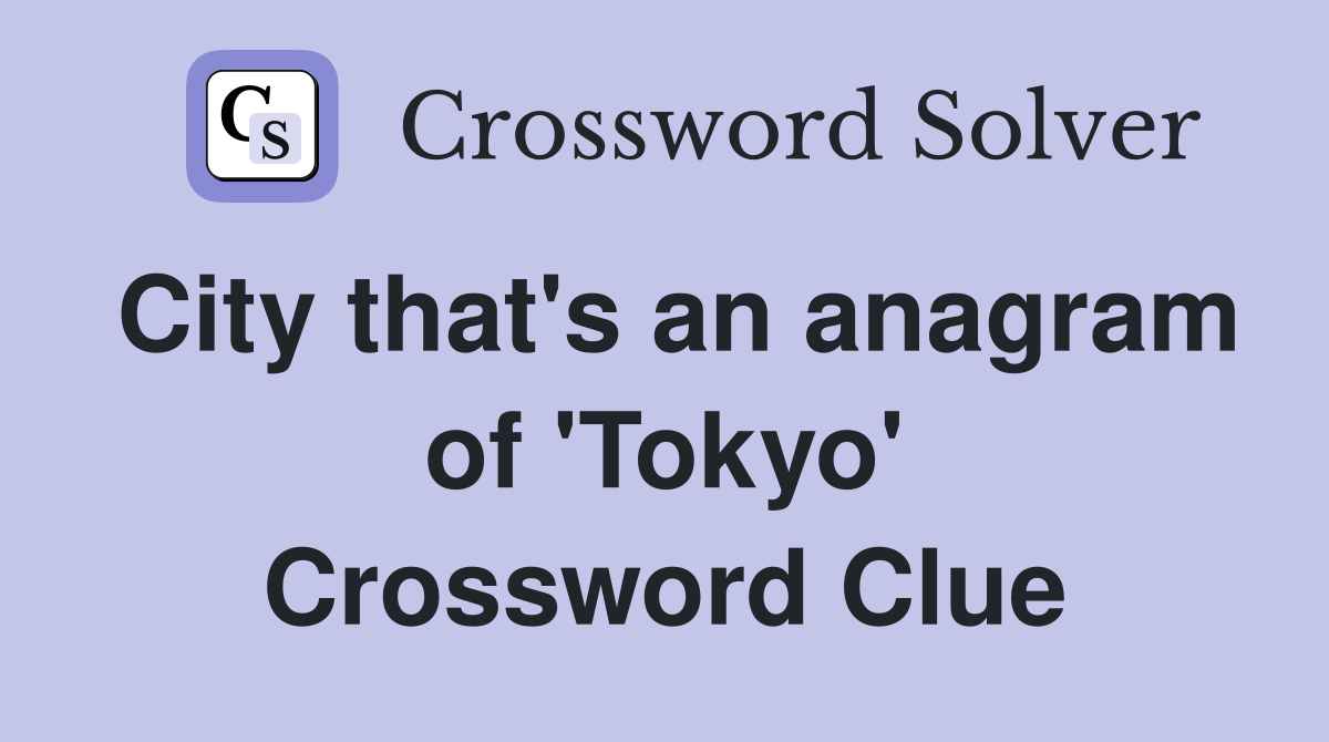 City that's an anagram of 'Tokyo' Crossword Clue